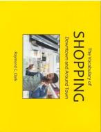 The Vocabulary of Shopping: Downtown and Around Town di Raymond C. Clark edito da PRO LINGUAL LEARNING