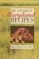 My Favorite Maryland Recipes di Helen A. Tawes, Avalynne Tawes edito da Schiffer Publishing