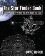 The Star Finder Book: A Complete Guide to the Many Uses of the 2102-D Star Finder, 2nd Edition di David Burch edito da STARPATH PUBN
