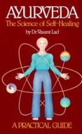 Ayurveda, the Science of Self-healing: A Practical Guide di Vasant Lad edito da Lotus Press