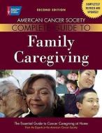 American Cancer Society Complete Guide to Family Caregiving: The Essential Guide to Cancer Caregiving at Home di Julia A. Bucher, Peter S. Houts, Terri Ades edito da AMER CANCER SOC