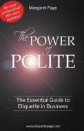 The Power of Polite: A Guide to Etiquette in Business di Margaret Page edito da Etiquette Page Enterprises Ltd