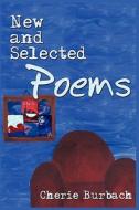 New and Selected Poems di Cherie Burbach edito da Bonjour Publishing