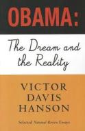 Obama: The Dream and the Reality: Selected National Review Essays, 2008-2010 di Victor Davis Hanson edito da AMP PUBL GROUP