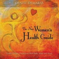 The New Women's Health Guide di Denise Demaras edito da Denise Demaras