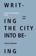 Writing The City Into Being di Lindsay Bremner edito da Fourthwall Books