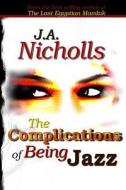 The Complications of Being Jazz di J. a. Nicholls edito da J.A. Nicholls