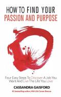 How to Find Your Passion and Purpose di Cassandra Gaisford edito da Blue Giraffe Publishing