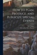 How to Plan, Produce, and Publicize Special Events di Hal Golden edito da LIGHTNING SOURCE INC