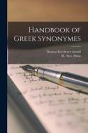 Handbook of Greek Synonymes di Thomas Kerchever Arnold, M. Alex Pillon edito da LEGARE STREET PR