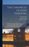 The Chronicle of Iohn Hardyng: Containing an Account of Public Transactions From the Earliest Period of English History to the Beginning of the Reign di Henry Ellis, Richard Grafton, John Hardyng edito da LEGARE STREET PR