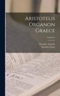 Aristotelis Organon Graece; Volume 2 di Theodor Waitz, Theodor Aristotle edito da LEGARE STREET PR