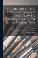 The History of the Royal Academy of Arts From its Foundation in 1768 to the Present Time di William Sandby edito da LEGARE STREET PR