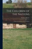 The Children of the Nations: A Study of Colonization and Its Problems di Poultney Bigelow edito da LEGARE STREET PR