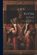 Klytia: A Story of Heidelberg Castle di Adolf Hausrath edito da LEGARE STREET PR