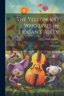 The Yellow kid who Lives in Hogan's Alley: A Burlesque di Frank Dumont edito da LEGARE STREET PR