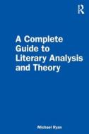 A Complete Guide To Literary Analysis And Theory di Michael Ryan edito da Taylor & Francis Ltd