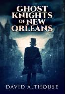 Ghost Knights Of New Orleans di Althouse David Althouse edito da Blurb