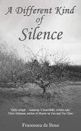 A Different Kind Of Silence di Francesca de Bono edito da Austin Macauley Publishers