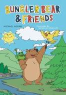 Bungler Bear & Friends di Michael Hogan edito da FriesenPress