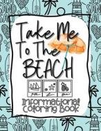 Take Me to the Beach Informational Coloring Book di Holly Wilson edito da LIGHTNING SOURCE INC