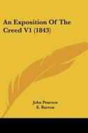 An Exposition Of The Creed V1 (1843) di John Pearson edito da Kessinger Publishing Co