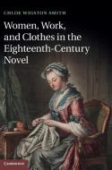 Women, Work, and Clothes in the Eighteenth-Century Novel di Chloe Wigston Smith edito da Cambridge University Press