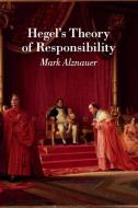 Hegel's Theory of Responsibility di Mark Alznauer edito da Cambridge University Press
