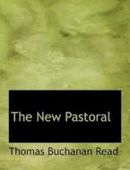 The New Pastoral di Thomas Buchanan Read edito da BiblioLife