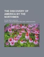 The Discovery of America by the Northmen; In the Tenth Century di North Ludlow Beamish edito da Rarebooksclub.com