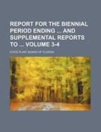 Report for the Biennial Period Ending and Supplemental Reports to Volume 3-4 di State Plant Board of Florida edito da Rarebooksclub.com