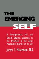 The Emerging Self: A Developmental, .Self, and Object Relatio: A Developmental Self & Object Relations Approach to the T di James F. Masterson M. D. edito da ROUTLEDGE