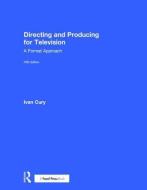 Directing and Producing for Television di Ivan (Professor in the Communication Department of California State University Cury edito da Taylor & Francis Ltd