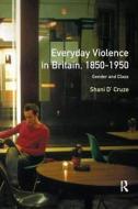 Everyday Violence In Britain, 1850-1950 di Shani D'Cruze, Ivor Crewe edito da Taylor & Francis Ltd