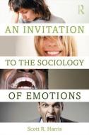 An Invitation to the Sociology of Emotions di Scott R. Harris edito da Taylor & Francis Ltd