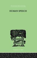 Human Speech: Some Observations, Experiments, and Conclusions as to the Nature, di Richard Paget edito da ROUTLEDGE