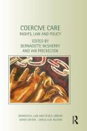 Coercive Care: Rights, Law and Policy di Bernadette Mcsherry edito da ROUTLEDGE