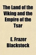The Land Of The Viking And The Empire Of di E. Frazer Blackstock edito da General Books
