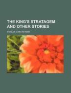 The King's Stratagem, And Other Stories di Stanley John Weyman edito da Rarebooksclub.com