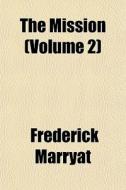 The Mission Volume 2 di Frederick Marryat edito da General Books