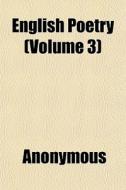 English Poetry Volume 3 di Anonymous edito da General Books