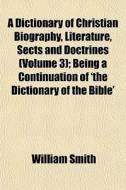 A Dictionary Of Christian Biography, Lit di William Smith edito da General Books