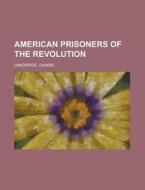 American Prisoners Of The Revolution di Danske Dandridge edito da Rarebooksclub.com