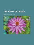 The Vision Of Desire di Margaret Pedler edito da Rarebooksclub.com