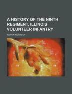 A History of the Ninth Regiment, Illinois Volunteer Infantry di Marion Morrison edito da Rarebooksclub.com