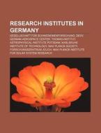 Research institutes in Germany di Books Llc edito da Books LLC, Reference Series