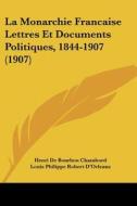 La Monarchie Francaise Lettres Et Documents Politiques, 1844-1907 (1907) di Henri De Bourbon Chambord edito da Kessinger Publishing