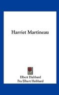Harriet Martineau di Elbert Hubbard, Fra Elbert Hubbard edito da Kessinger Publishing