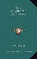The Admirable Crichton di James Matthew Barrie edito da Kessinger Publishing