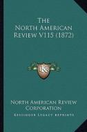 The North American Review V115 (1872) di North American Review Corporation edito da Kessinger Publishing